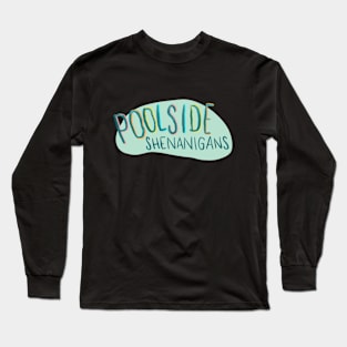 Poolside Shenanigans Long Sleeve T-Shirt